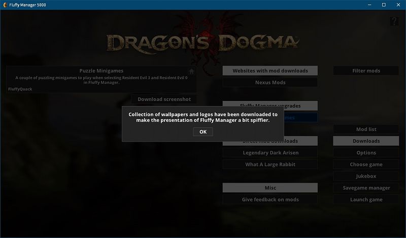 Steam 版 Dragon's Dogma: Dark Arisen ゲームプレイ最適化メモ、Fluffy Manager 5000（Mod 管理マネージャー）設定・使用方法、Fluffy Manager 5000 - Dragon's Dogma: Dark Arisen 初期設定、choose game 選択画面で Dragon's Dogma: Dark Arisen を選択、Mod をインストールするための初期設定完了、右メニューにある Downloads ボタン - Fluffy Manager upgrades にある Background and logo textures ボタンから Fluffy Manager 5000 用の Wallpapers and Logos のダウンロードが可能、Download screenshot ボタンからイメージ画面が表示、Wallpapers and Logos ダウンロード中、Wallpapers and Logos ダウンロード後自動的に Fluffy Manager 5000 の背景が変わって Fluffy Manager upgrades からボタンが非表示