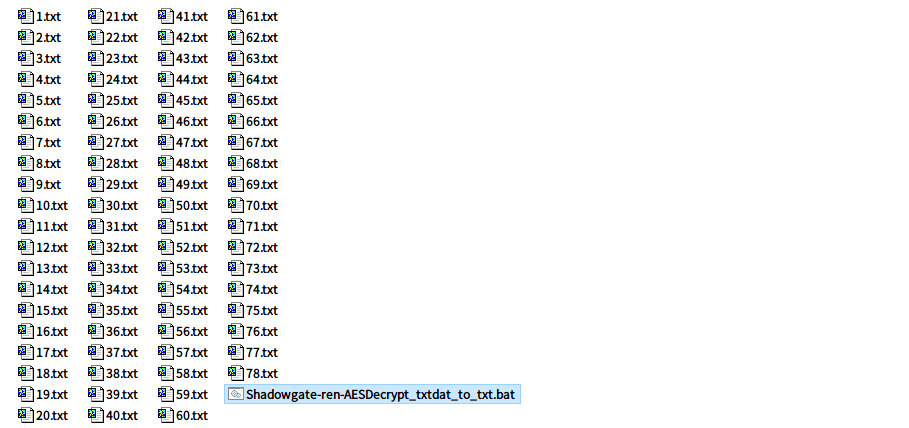 PC ゲーム リメイク版 Shadowgate（2014）で日本語を表示する方法、PC ゲーム リメイク版 Shadowgate（2014）言語ファイル編集方法、CyberChef で言語テキストファイル Base64 デコード → AES 復号、Shadowgate_Data フォルダにある resources.assets ファイルから UnityEX を使ってエクスポートした txt ファイル（Base64）をデコードして AES 復号するため CyberChef を利用、CyberChef の Load recipe からダウンロードした Base64 デコード・AES 復号用 Recipe 内容をロードするか Recipe URL を開く、AES Decrypt の Key にはダミーの文字列のままのため、Shadowgate（2014）から AES の Key を取得（IV は不要）、Shadowgate_Data\Managed フォルダにある PAC.dll ファイルを dnSpy で開く、namespace PAC.GameData.Crypto の class Key を開き、string _256 の return ダブルクォーテーション内にある 32文字をコピー、CyberChef の AES Decrypt の Key に dnSpy を使って開いた PAC.dll の namespace PAC.GameData.Crypto → class Key → string _256 の return ダブルクォーテーション内にある 32文字に書き換え（IV は空欄のまま）、CyberChef の Input にある Open folder as input をクリックして Shadowgate_Data フォルダにある resources.assets ファイルからエクスポートした txt ファイル（Base64） 78ファイルを含むフォルダを指定してまとめてアップロード（個別にファイルをアップロードしたい場合は Opne file as input でファイルを手動で選択）、78ファイルのテキストファイル（Base64）アップロード後、アルファベット順で先頭の Base64 テキストファイルのみ復号完了、残りのファイルはそのままのため STEP にある BAKE ボタンをクリックしてすべてのファイルを復号、すべての Base64 テキストファイルを復号した後、Output にある Save all outpus to a zip file で復号したファイルを zip でダウンロード（ファイル単体でダウンロードしたい場合は Save output to file でダウンロード）、Please enter a filename と表示されるので download.zip のまま OK ボタンをクリック（zip ファイル名は任意に変更可）、「Please enter a file extension for the files, or leave blank to detect automatically.」と表示されるので拡張子の「.txt」を入力して OK ボタンをクリック後 zip ファイルがダウンロード開始、ダウンロードした zip ファイルを展開・解凍して 1.txt ～ 78.txt ファイルまであるのを確認（ファイル番号がずれていた場合は CyberChef の Recipe ページをリロードしてもう一度同じ手順で Base64 テキストファイルの復号を行う）、ファイルリネーム用 bat ファイルを配置して実行