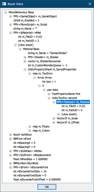 PC ゲーム リメイク版 Shadowgate（2014）で日本語を表示する方法、PC ゲーム リメイク版 Shadowgate（2014）フォントファイル解析、Shadowgate_Data フォルダにある sharedassets0.assets ファイルを UABE で開き、Asset info 画面のメニュー Tools にある Get script information をクリック（UABE で Shadowgate（2014）の asset ファイルや level ファイルを開いた場合は Get script information を必ず実行、これをやらないと View Data の内容がすべて表示されなかったり、エクスポート・インポートで必要なデータが欠落するため）、Path ID 863 の MonoBehaviour（UIFont）を選択して View Data ボタンをクリック、Path ID 863 の MonoBehaviour（UIFont）の Asset Data 画面、nGUI ビットマップフォントテクスチャファイルの探し方、PPtr<$Material> mMat → [view assets] → Material Base → UnityPropertySheet m_SavedProperties → map m_TexEnvs → Array Array → 0 → pair data → UnityTexEnv second → PPtr<Texture> m_Texture で FileID = 0、PathID = 6 が、Path ID 863 の MonoBehaviour（UIFont）が参照している nGUI ビットマップフォントのテクスチャ ID